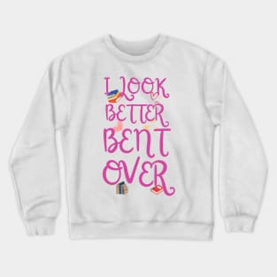 I look better bent over funny Crewneck Sweatshirt